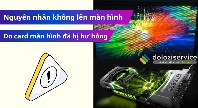 Do card màn hình bị hư hỏng. Do card màn hình bi hư