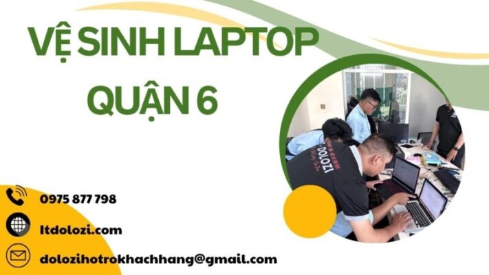 Vệ Sinh Laptop Quận 6: Gọi Ngay! Sạch 100%, Giá Tốt