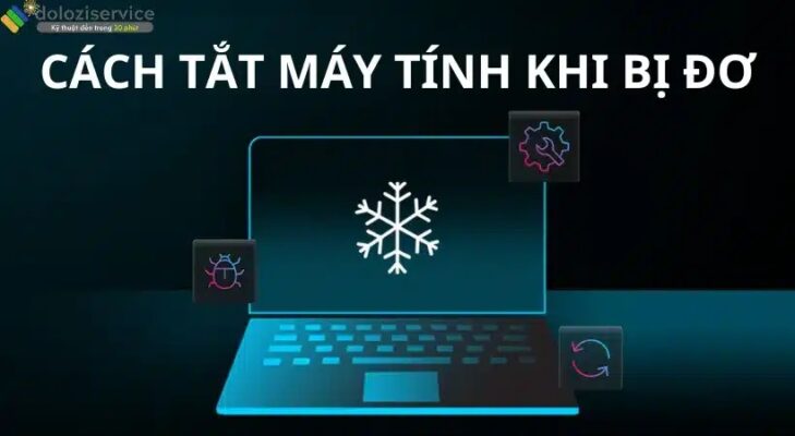 Cách tắt máy tính khi bị đơ: 2s tắt cứng!