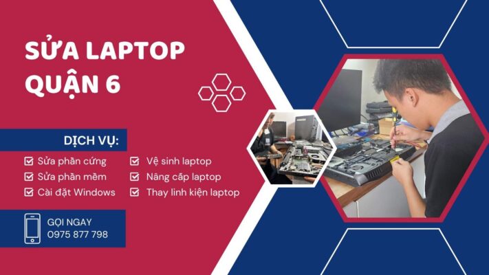 Sửa Laptop Quận 6: Gọi Ngay! Có Mặt Tức Thì