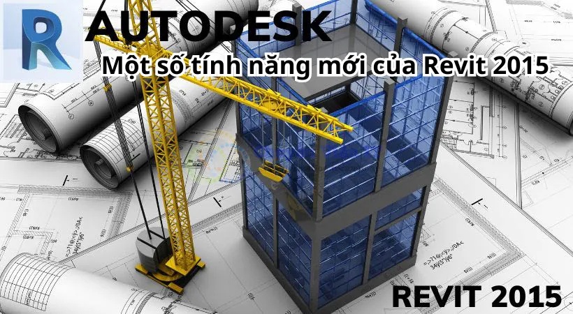 Một số tính năng mới của Autodesk Revit 2015 Một số tính năng mới của Autodesk Revit 2015