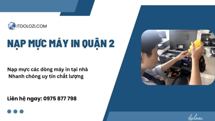 Nạp Mực Máy In Quận 2: Giá Rẻ, Gọi Là Có Ngay!