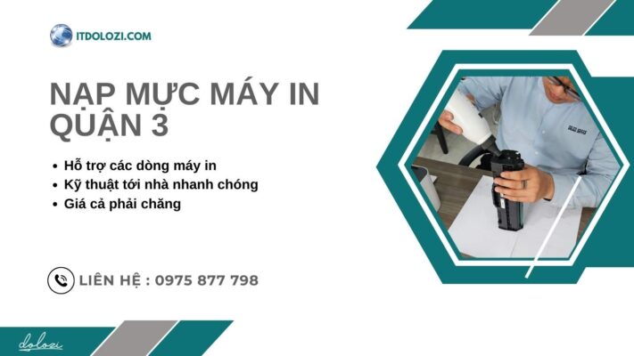 Nạp Mực Máy In Quận 3: Sao iTDolozi Hot?