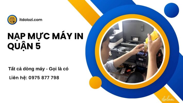 Nạp Mực Máy In Quận 5 - Giá Rẻ, Gọi Là Có!